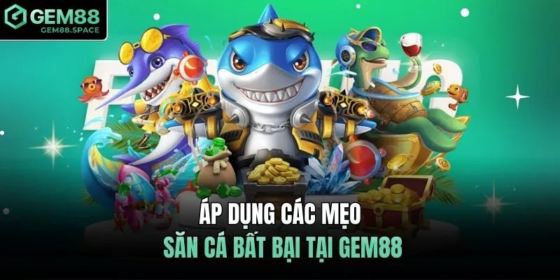 Áp dụng các mẹo săn cá bất bại tại GEM88