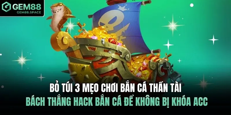 Bỏ túi 3 mẹo chơi bắn cá thần tài bách thắng