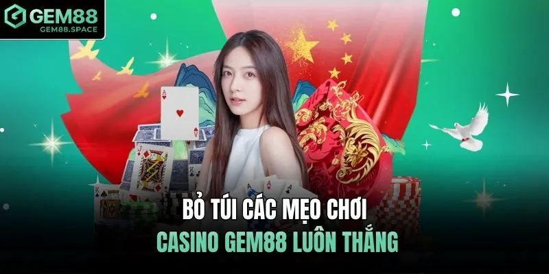 Bỏ túi các mẹo chơi Casino GEM88 luôn thắng