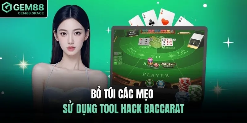 Bỏ túi các mẹo sử dụng tool hack baccarat
