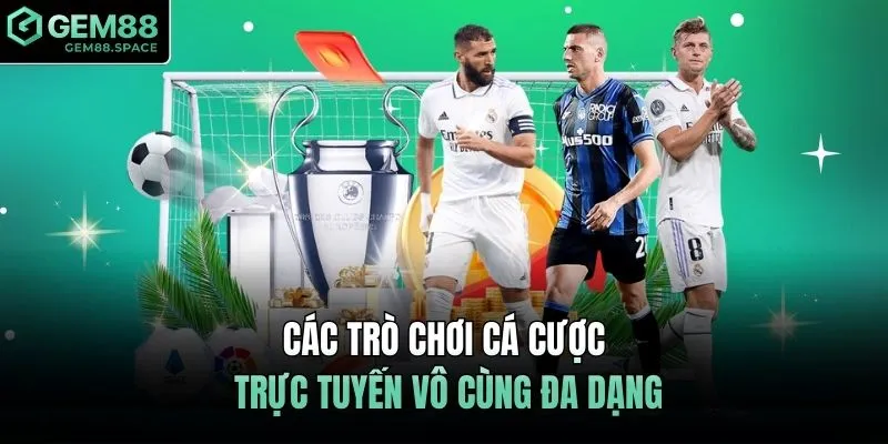 Các trò chơi cá cược trực tuyến vô cùng đa dạng