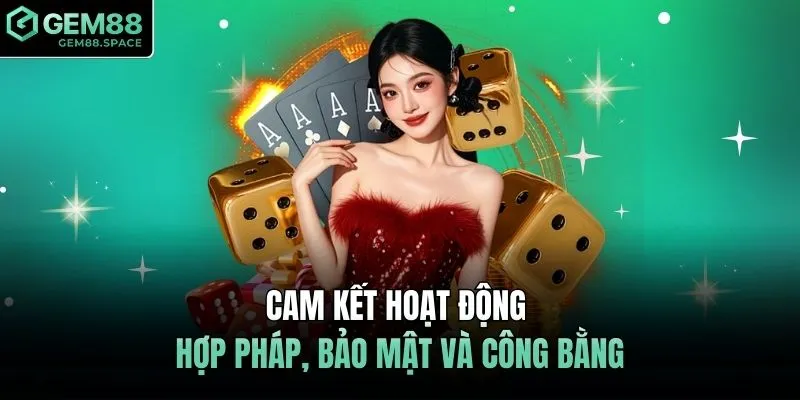 Cam kết hoạt động hợp pháp, bảo mật và công bằng