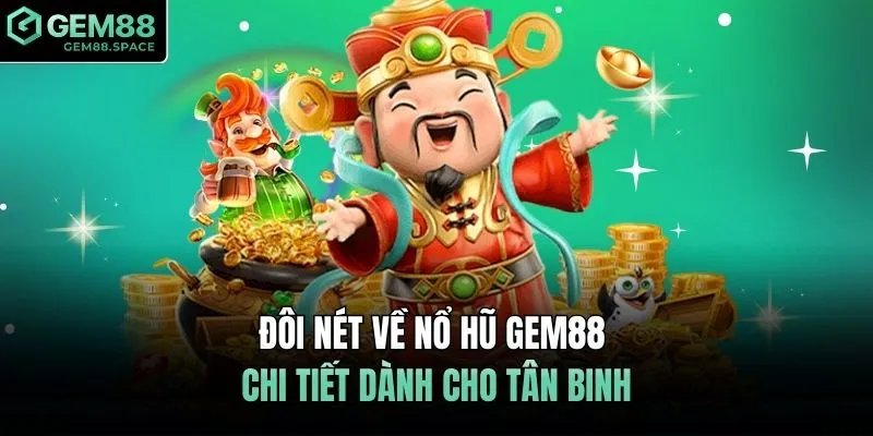 Đôi nét về nổ hũ GEM88 chi tiết dành cho tân binh