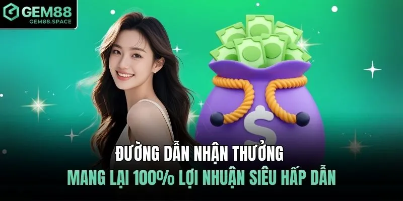 Đường dẫn nhận thưởng mang lại 100% lợi nhuận siêu hấp dẫn