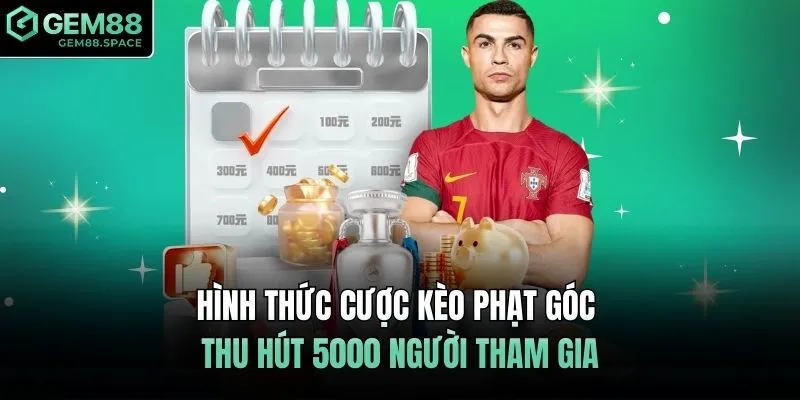 Hình thức cược kèo phạt góc thu hút 5000 người tham gia