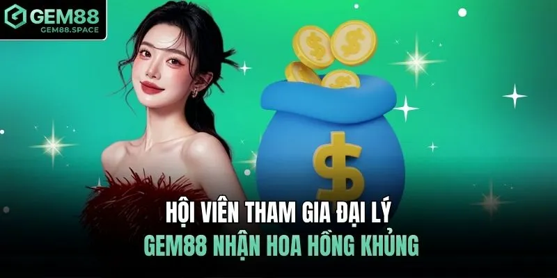 Hội viên tham gia đại lý GEM88 nhận hoa hồng khủng
