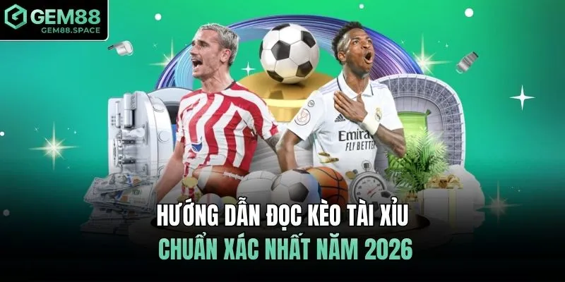 Hướng dẫn đọc kèo tài xỉu chuẩn xác nhất năm 2026