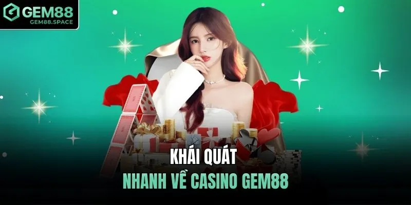 Khái quát nhanh về Casino GEM88