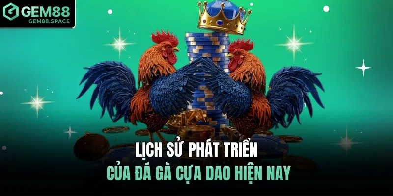Lịch sử phát triển của đá gà cựa dao hiện nay