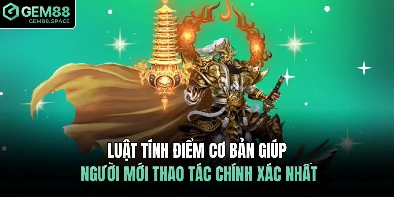 Luật tính điểm cơ bản giúp người mới thao tác chính xác nhất