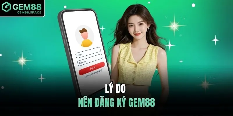 Lý do nên đăng ký GEM88