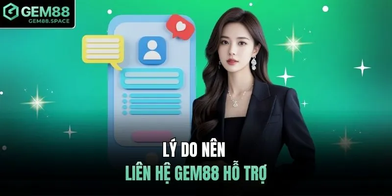 Lý do nên liên hệ GEM88 hỗ trợ