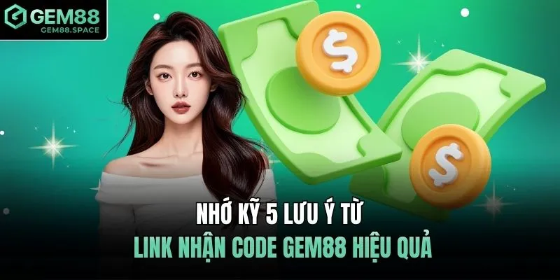 Nhớ kỹ 5 lưu ý từ Link nhận code GEM88 hiệu quả