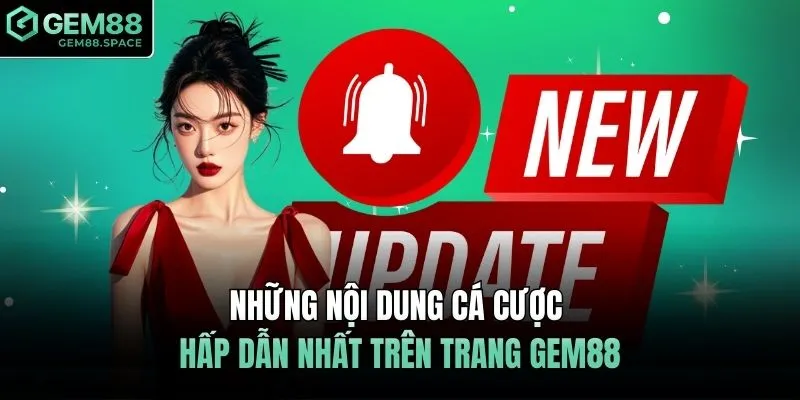 Những nội dung cá cược hấp dẫn nhất trên trang GEM88