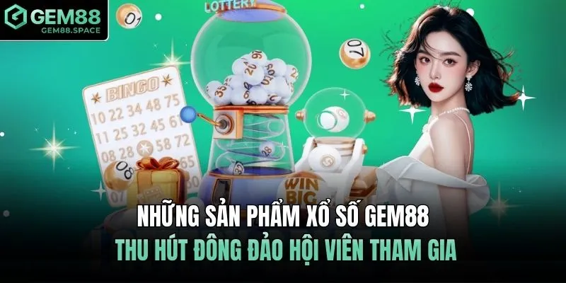 Những sản phẩm xổ số GEM88 thu hút đông đảo hội viên tham gia