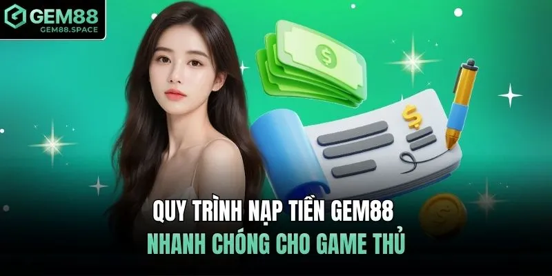 Quy trình nạp tiền GEM88 nhanh chóng cho game thủ