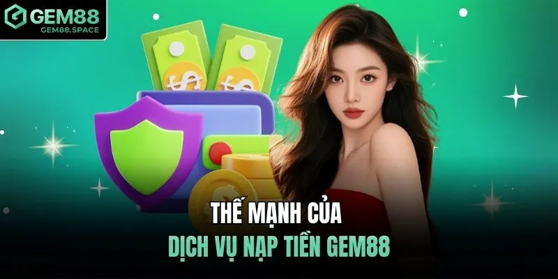 Thế mạnh của dịch vụ nạp tiền GEM88