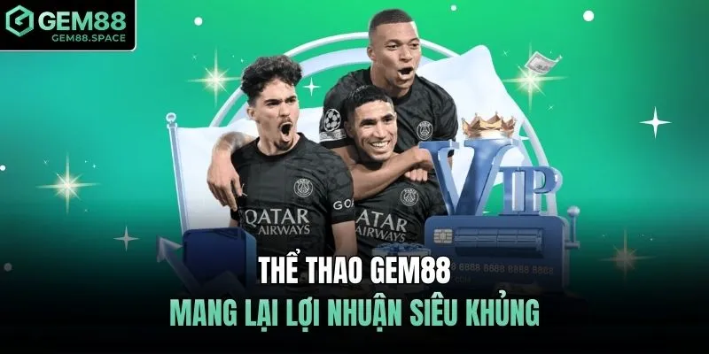 Thể thao GEM88 mang lại lợi nhuận siêu khủng