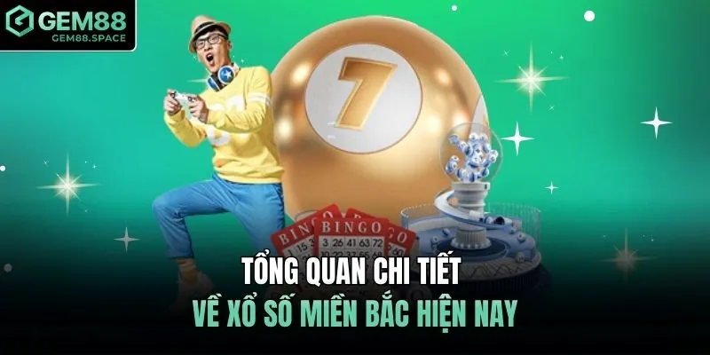 Tổng quan chi tiết về xổ số miền Bắc hiện nay