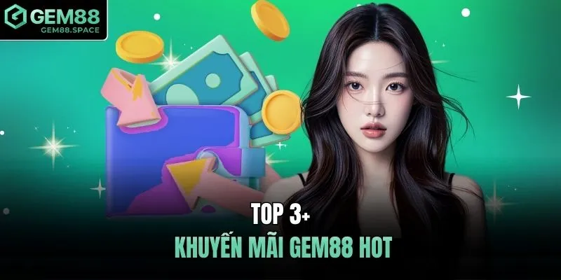 Top 3+ khuyến mãi GEM88 hot