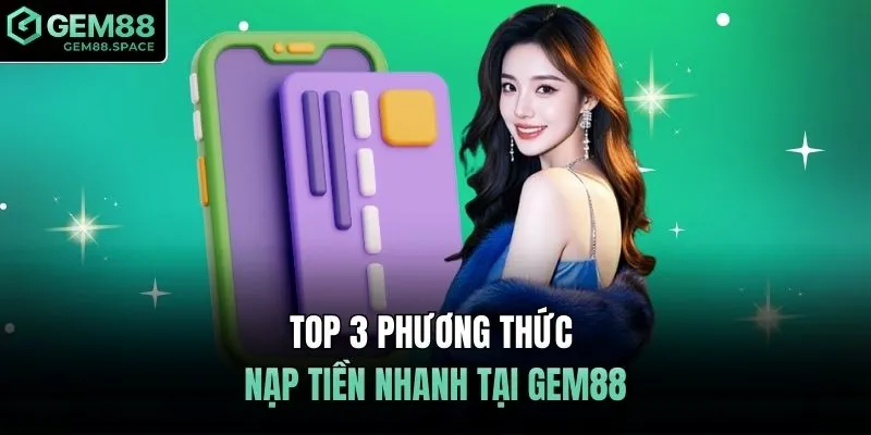 Top 3 phương thức nạp tiền nhanh tại GEM88