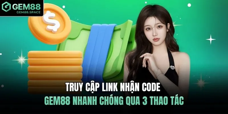 Truy cập Link nhận code GEM88 nhanh chóng qua 3 thao tác